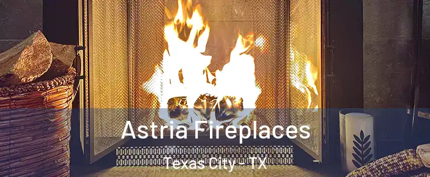  Astria Fireplaces Texas City - TX