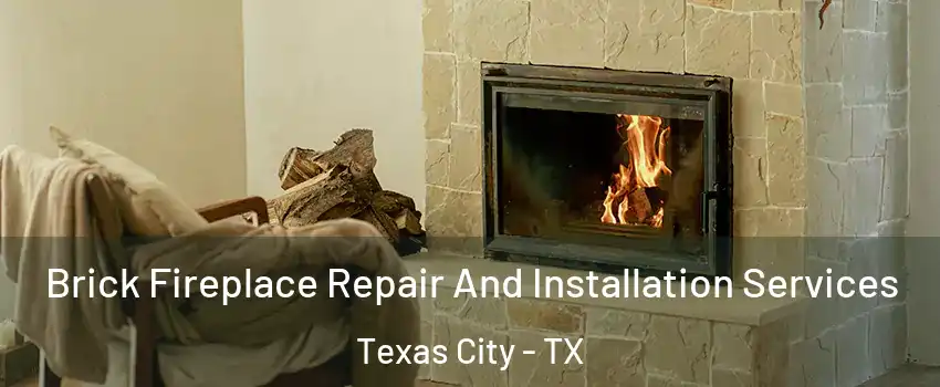  Brick Fireplace Repair And Installation Services Texas City - TX