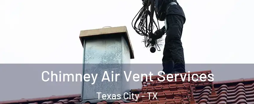  Chimney Air Vent Services Texas City - TX