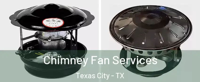  Chimney Fan Services Texas City - TX