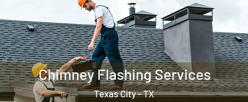 Chimney Flashing Services Texas City - TX