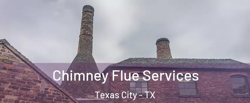  Chimney Flue Services Texas City - TX