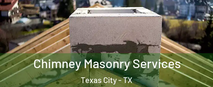  Chimney Masonry Services Texas City - TX
