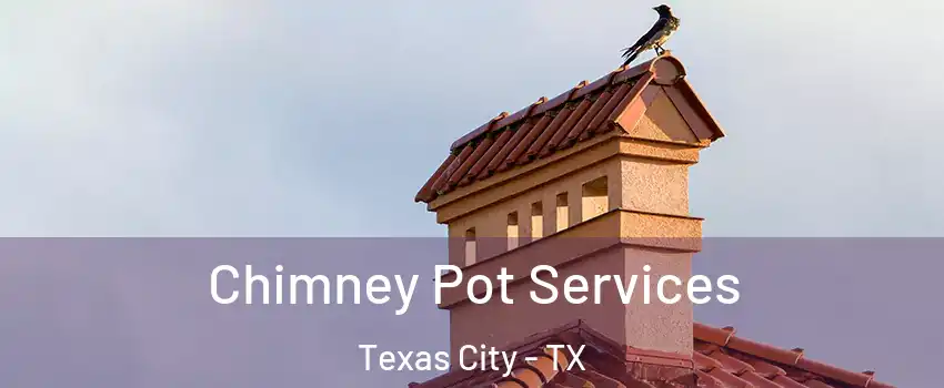  Chimney Pot Services Texas City - TX