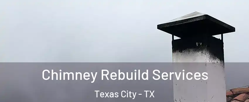  Chimney Rebuild Services Texas City - TX