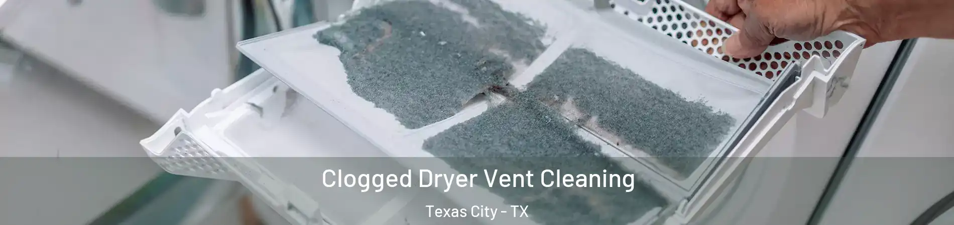  Clogged Dryer Vent Cleaning Texas City - TX