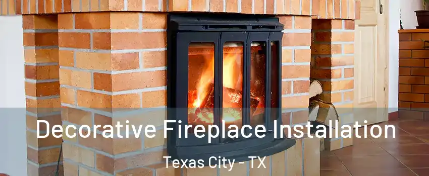  Decorative Fireplace Installation Texas City - TX