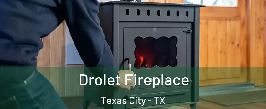  Drolet Fireplace Texas City - TX