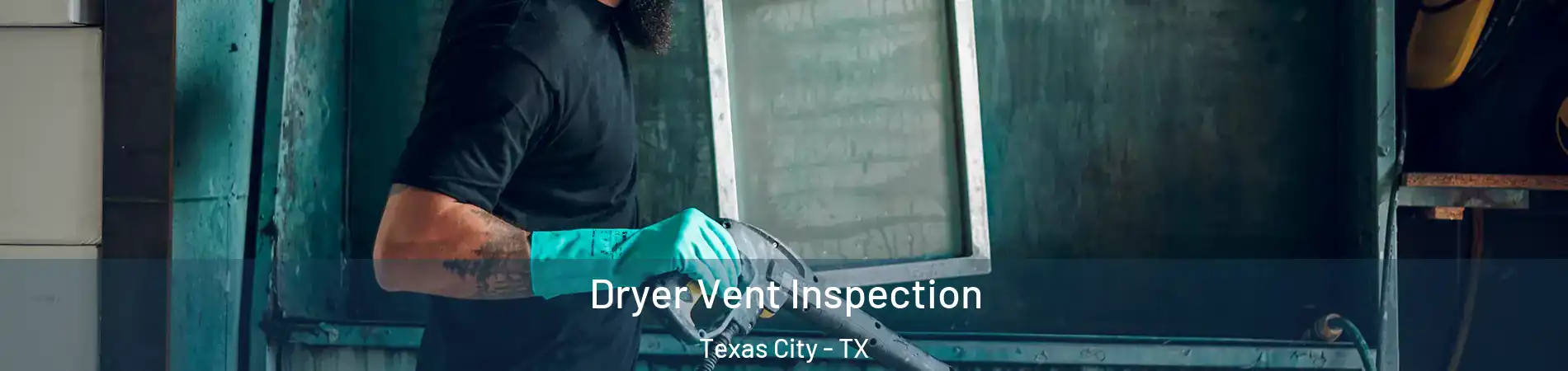  Dryer Vent Inspection Texas City - TX