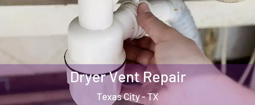  Dryer Vent Repair Texas City - TX