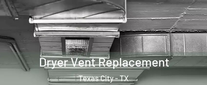  Dryer Vent Replacement Texas City - TX