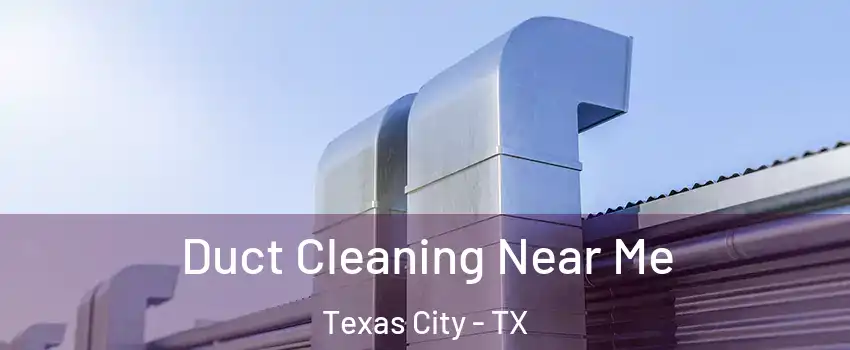  Duct Cleaning Near Me Texas City - TX