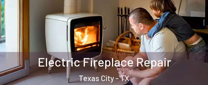  Electric Fireplace Repair Texas City - TX
