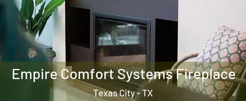  Empire Comfort Systems Fireplace Texas City - TX
