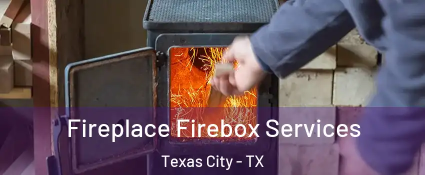  Fireplace Firebox Services Texas City - TX