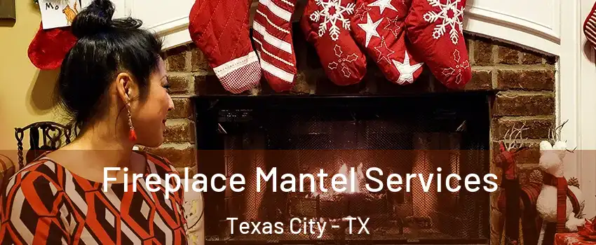  Fireplace Mantel Services Texas City - TX