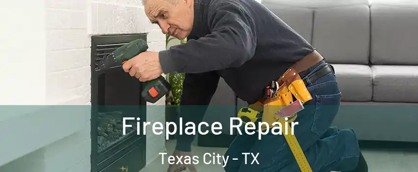  Fireplace Repair Texas City - TX