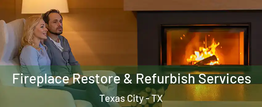  Fireplace Restore & Refurbish Services Texas City - TX