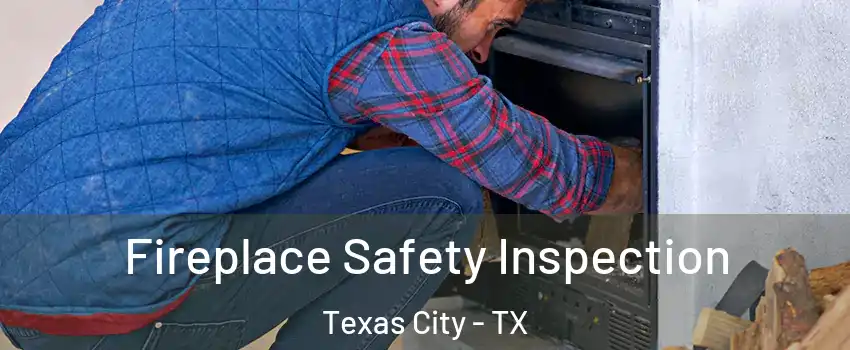  Fireplace Safety Inspection Texas City - TX