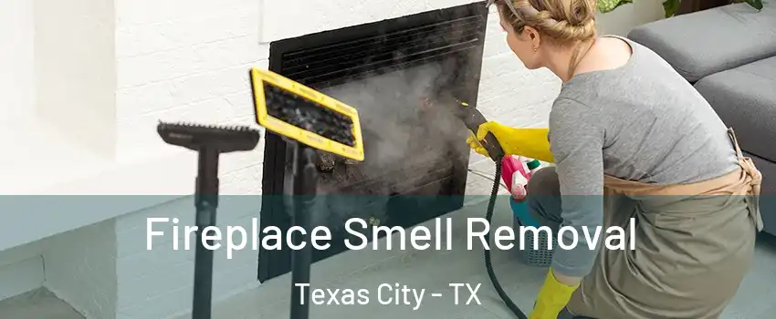  Fireplace Smell Removal Texas City - TX