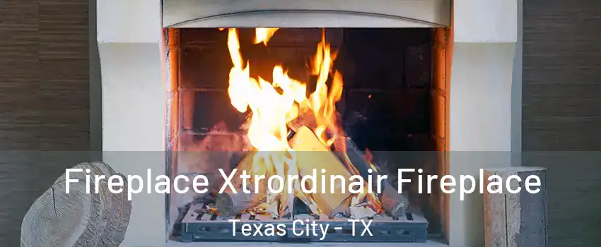  Fireplace Xtrordinair Fireplace Texas City - TX