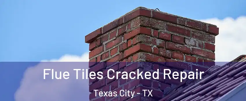  Flue Tiles Cracked Repair Texas City - TX