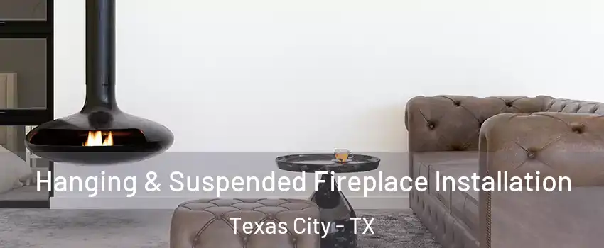  Hanging & Suspended Fireplace Installation Texas City - TX
