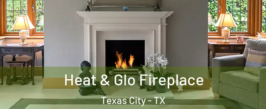  Heat & Glo Fireplace Texas City - TX