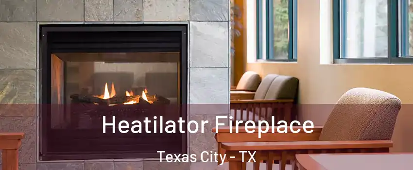  Heatilator Fireplace Texas City - TX