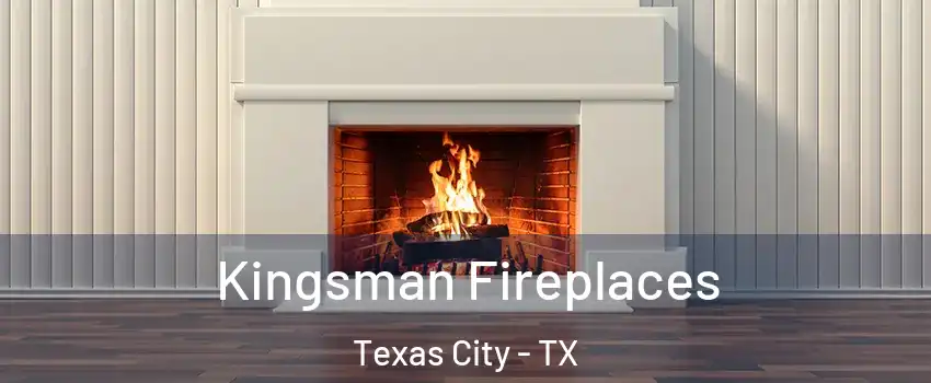  Kingsman Fireplaces Texas City - TX