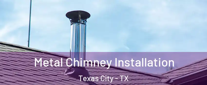  Metal Chimney Installation Texas City - TX