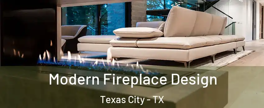  Modern Fireplace Design Texas City - TX