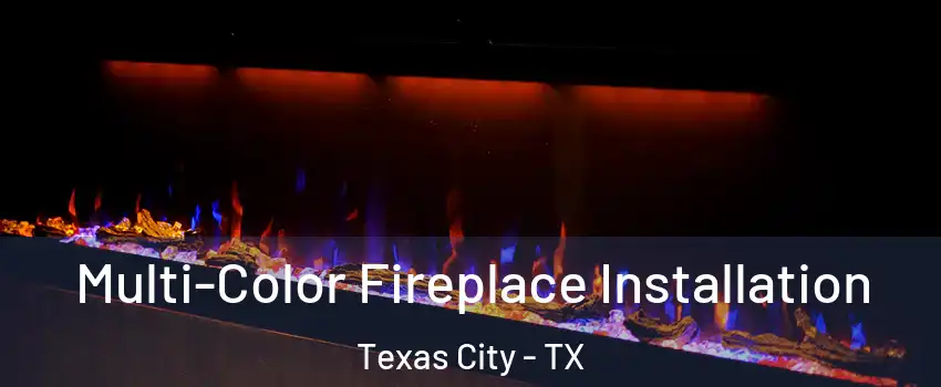  Multi-Color Fireplace Installation Texas City - TX