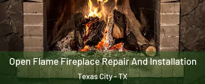  Open Flame Fireplace Repair And Installation Texas City - TX