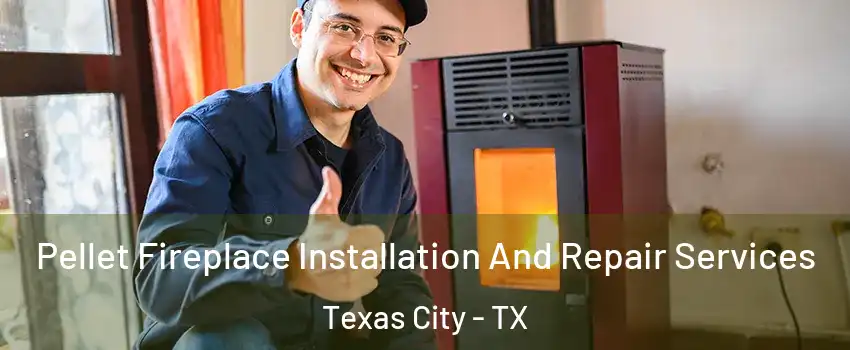  Pellet Fireplace Installation And Repair Services Texas City - TX