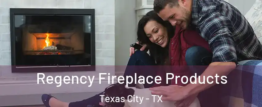  Regency Fireplace Products Texas City - TX