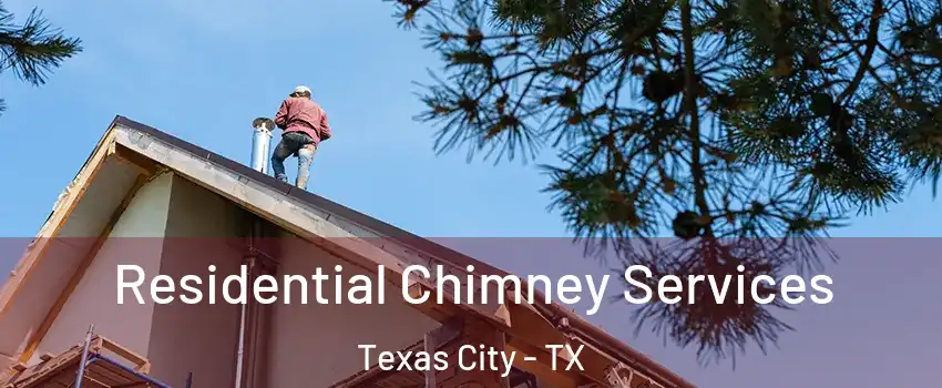  Residential Chimney Services Texas City - TX