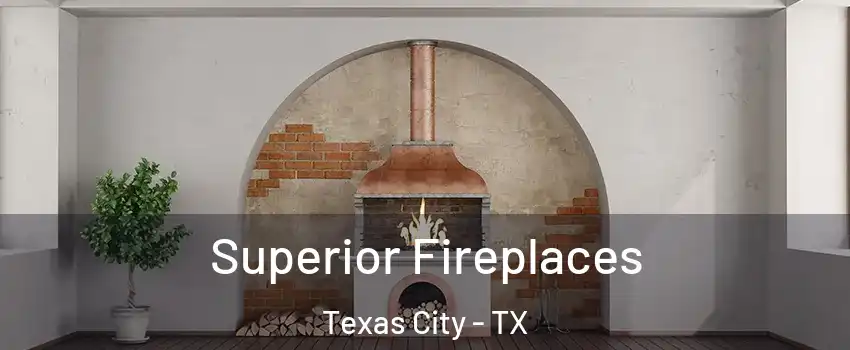  Superior Fireplaces Texas City - TX