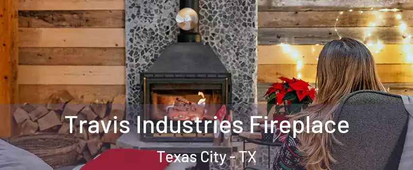  Travis Industries Fireplace Texas City - TX