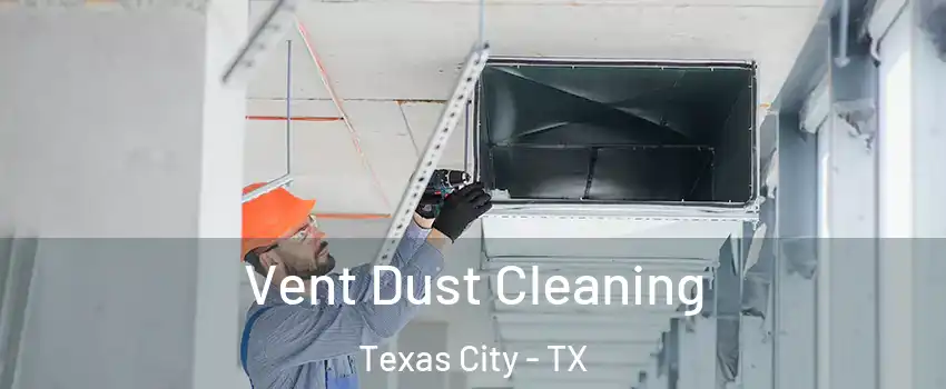  Vent Dust Cleaning Texas City - TX