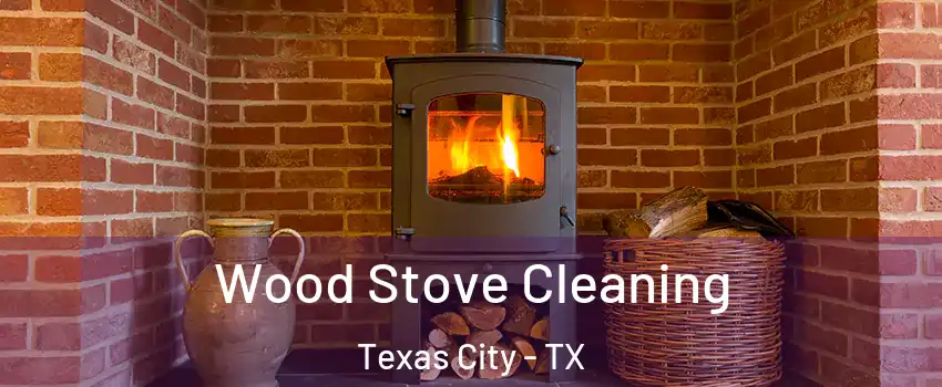  Wood Stove Cleaning Texas City - TX