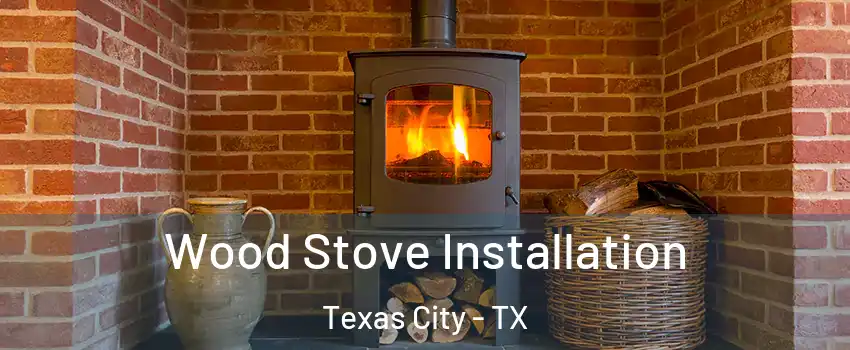  Wood Stove Installation Texas City - TX