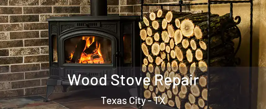  Wood Stove Repair Texas City - TX